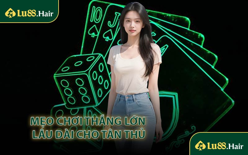 Mẹo Chơi Thắng Lớn Lâu Dài Cho Tân Thủ