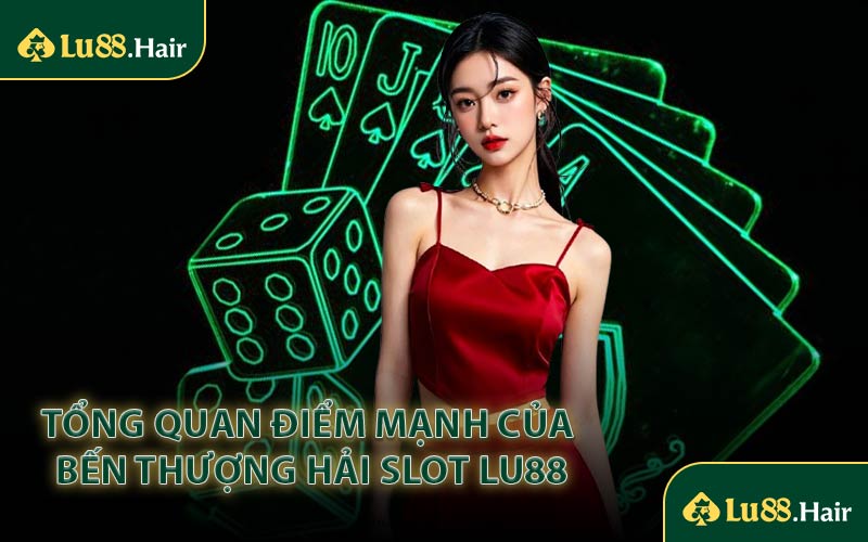 Tổng Quan Điểm Mạnh Của Bến Thượng Hải Slot LU88
