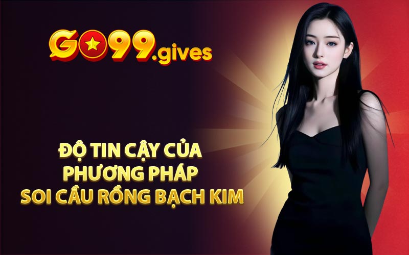 Độ tin cậy của phương pháp soi cầu Rồng Bạch Kim