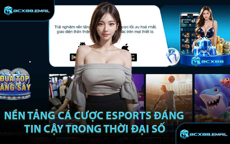 Nền tảng cá cược Esports đáng tin cậy trong thời đại số