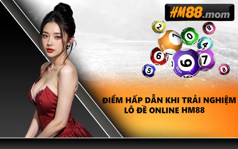 Điểm hấp dẫn khi trải nghiệm lô đề online HM88