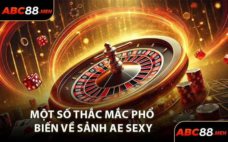 Một số thắc mắc phổ biến về sảnh Ae Sexy