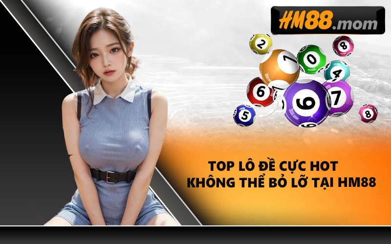 Top lô đề cực hot không thể bỏ lỡ tại HM88